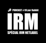 IRM Podcasts - #19/ 2021 : en approche sur IRM Netlabel (par Rabbit)