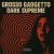 Dark Supreme & Grosso Gadgetto